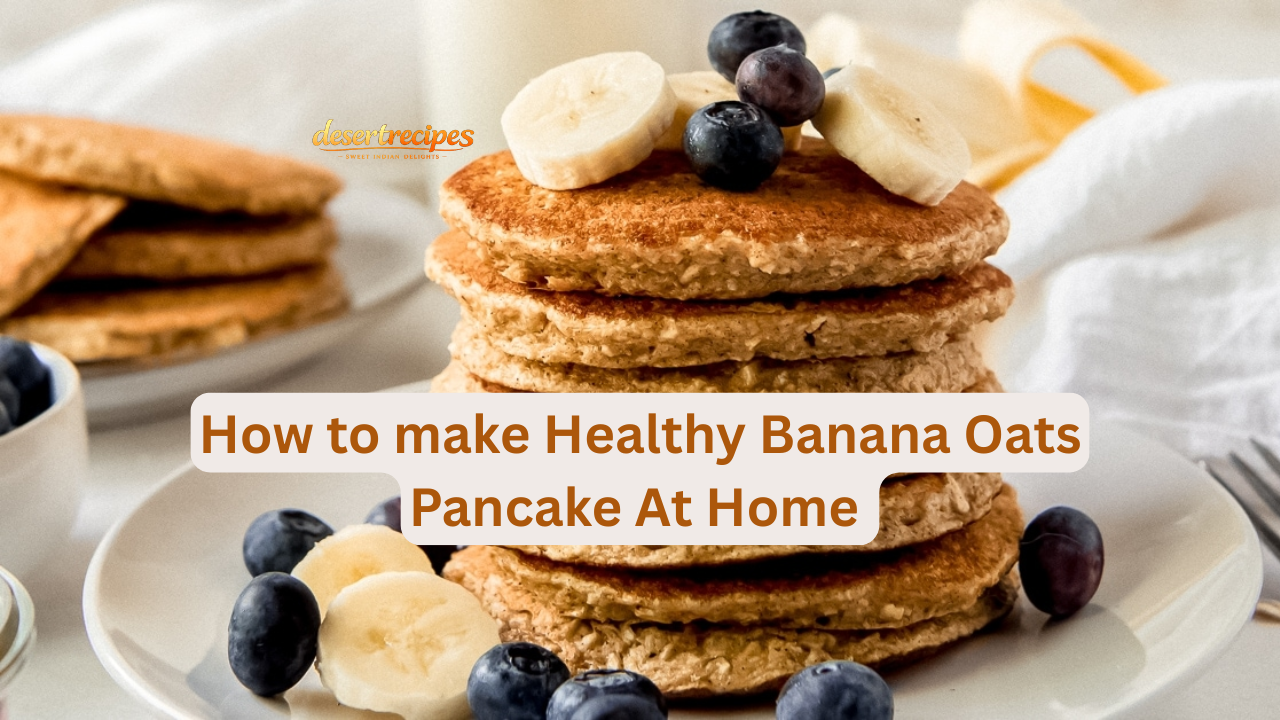 How to make Healthy Banana Oats Pancake At Home 